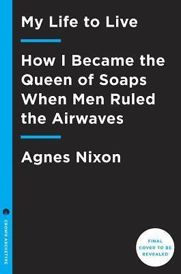 My Life to Live: How I Became the Queen of Soaps When Men Ruled the A - GOOD