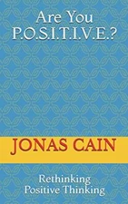Are You P.O.S.I.T.I.V.E.?: Rethinking Positive Thinking, Cain 9781977815019-,