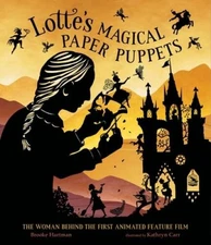 Lottes Magical Paper Puppets: The Woman Behind the First Animated Featu - GOOD