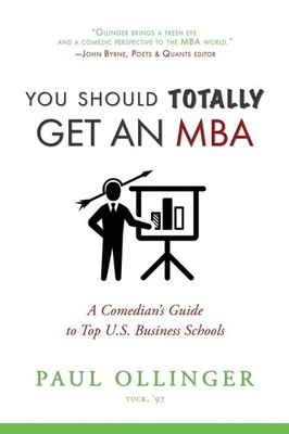 You Should (Totally) Get an MBA A Comedian's Guide to Top U.S. Business Schools