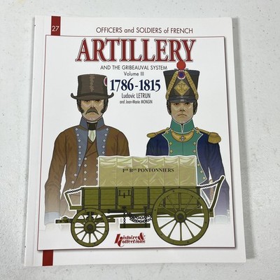 French Artillery 1786-1815 Vol III Ludovic Letrun Illustrated Gribeauval System
