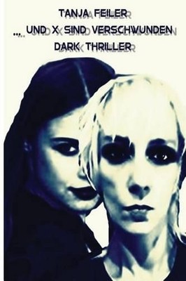 ... Und X Sind Verschwunden: Dark Thriller by T. Tanja Feiler F. (German) Paperb