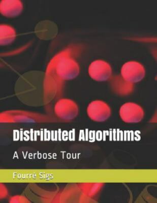 Distributed Algorithms: A Verbose Tour by Sigs, Fourre, Brand New, Free shipp...
