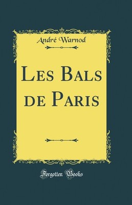 Les Bals de Paris (Classic Reprint)