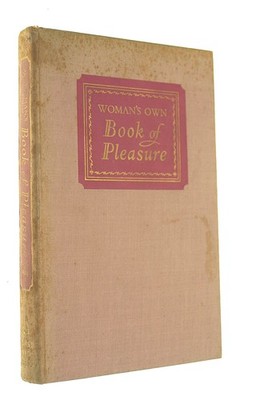 Woman's own book of pleasure: To read to dip into, to keep, for woman in every..