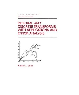 Integral and Discrete Transforms with Applications and Error Analysis, Abdul J. 