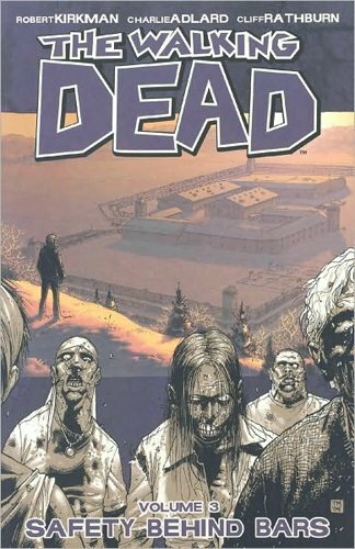 The Walking Dead Volume 3: Safety Behind Bars: Safety Behind Ba .9781582408057