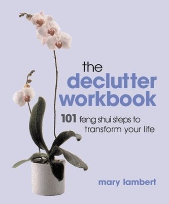 The Declutter Workbook: 101 steps to transform your  by Lambert, Mary 1903116880
