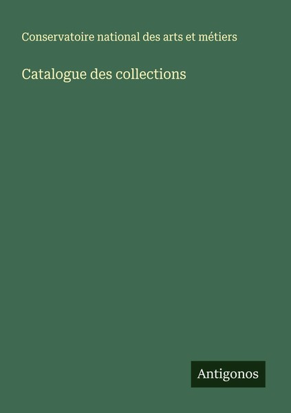 Catalogue Des Collections Conservatoire National Des Arts Et MéTiers Taschenbuch-image