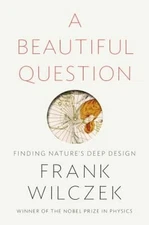 A Beautiful Question : Finding Nature's Deep Design Hardcover Fra