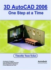 3D AutoCAD 2006: One Step at a Time By Timothy Sean Sykes