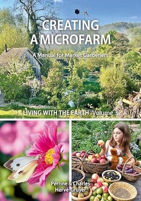 Living with the Earth: Volume 3 : Creating a Microfarm : 3