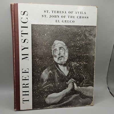 THREE MYSTICS: EL GRECO, ST. JOHN OF THE CROSS, ST. TERESA By De Father Bruno J.