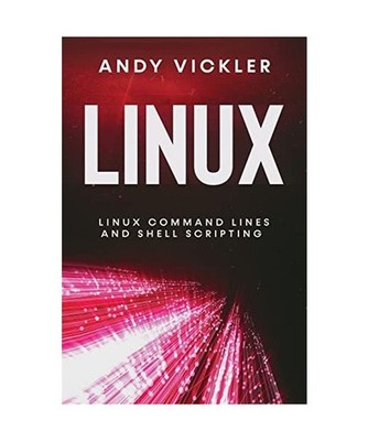 Linux: Linux Command Lines and Shell Scripting: Linux Command Lines and Shell Sc