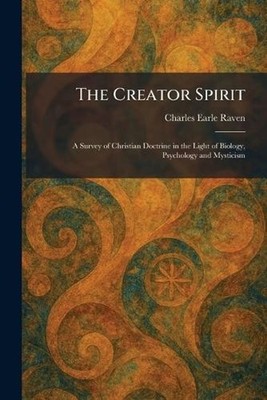 The Creator Spirit: A Survey of Christian Doctrine in the Light of Biology, Psyc