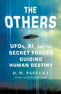 The Others: UFOs, AI, and the Secret Forces by D. W. Pasulka NEW Paperback