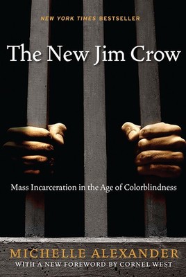 The New Jim Crow: Mass Incarceration in the Age of Colorblindness - Alexande...