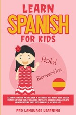 Learn Spanish for Kids: Learning Spanish for Children Beginners Has Never Been