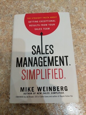 Sales Management. Simplified. Getting Exceptional Results by Mike Weinberg HC