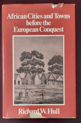 African Cities and Towns Before the European Conquest by Richard W. Hull 1st/1st
