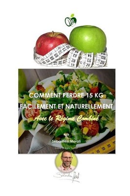 Comment Perdre 15 Kg Facilement et Naturellement avec le Rgime Combin by S?basti