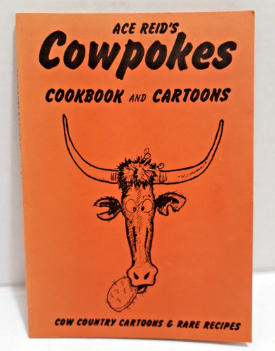 SIGNED Ace Reid's Cowpokes Cookbook And Cartoons~ Cow Country Rare Recipes 1969