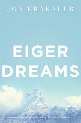 Eiger Dreams: Ventures Among Men and ..., Krakauer, Jon