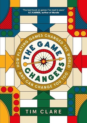 The Game Changers: How Playing Games Changed the World and Can Change You Too...