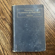 The Practical Elements of Rhetoric, with Illustrative Examples by Genung, 1899