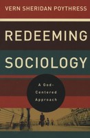Redeeming Sociology: A God-centered Approach Redeeming Sociology: A God-centered Approach