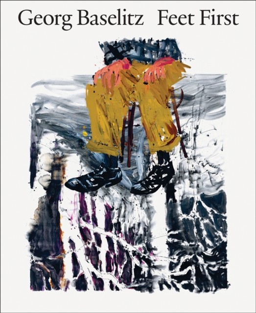 Georg Baselitz: Feet First by Jon-Ove Steihaug, Christian Wei... - - Image 3