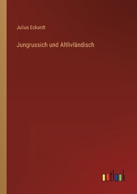 Jungrussich und Altlivlndisch by Julius Eckardt (German) Paperback Book