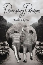 Reversing Racism by Ekezie, Uche