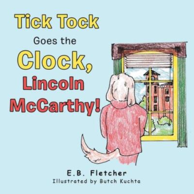 Tick Tock Goes the Clock, Lincoln Mccarthy!, Paperback by Fletcher, E. B.; Ku...