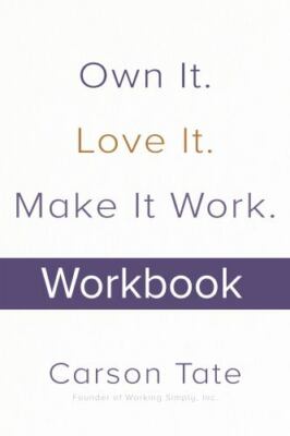 Own It. Love It. Make It Work.: How to Make Any Job Your Dream Job. Workbook by