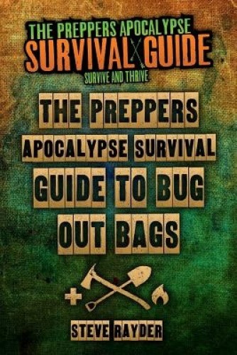 The Preppers Apocalypse Survival Guide to Bug Out Bags by MR Steve ...