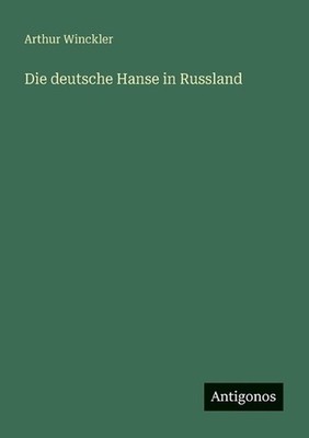 Die deutsche Hanse in Russland by Arthur Winckler (German) Paperback Book