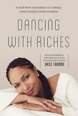 Dancing with Riches: In Step with the Energy of Change Using Access Consciousne