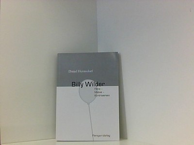 Billy Wilder: Filme - Motive - Kontroverses Hermsdorf, Daniel: