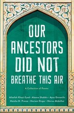 Our Ancestors Did Not Breathe This Air by Khazi-Syed, Afeefah, Shabbir, Aleena,