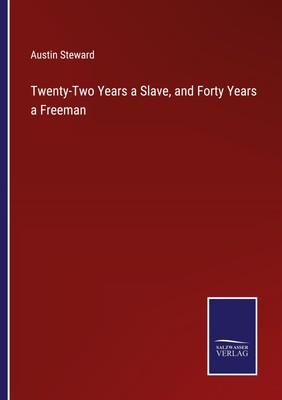 Austin Steward | Twenty-Two Years a Slave, and Forty Years a Freeman | Buch
