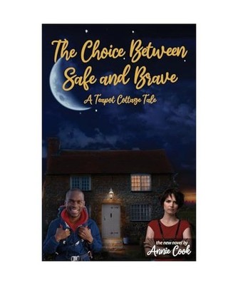 The Choice Between Safe and Brave [A Teapot Cottage Novel, Band 6], Cook, Annie