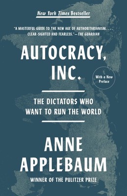 Autocracy, Inc. Anne Applebaum