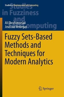 Fuzzy Sets-Based Methods and Techniques for Modern Analytics - 9783030088828