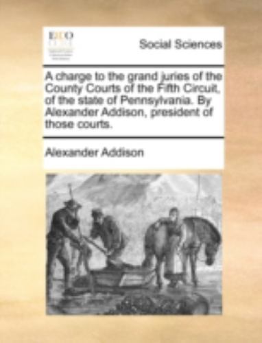 Charge to the Grand Juries of the County Courts of the Fifth Circuit ...