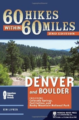 60 HIKES WITHIN 60 MILES: DENVER AND BOULDER: INCLUDING By Kim Lipker BRAND NEW
