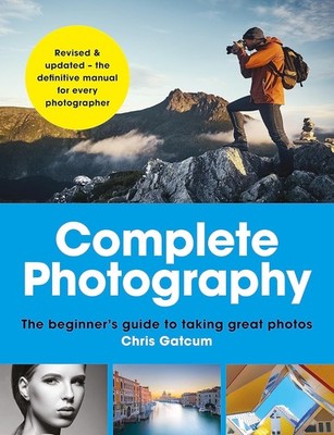 Complete Photography: Understand cameras to take, edit and share better photos [