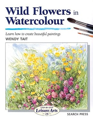 Wild Flowers in Watercolour (SBSLA26) (Step-by-Step Le by Tait, Wendy 1903975042