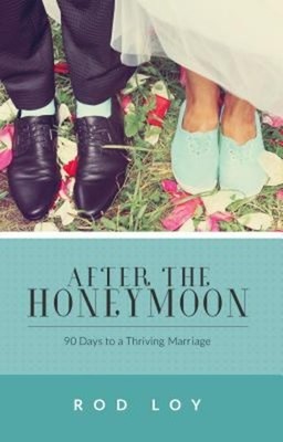 After the Honeymoon : 90 Days to a Thriving Marriage Paperback Ro