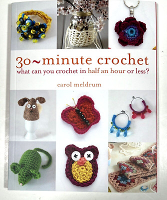 30 Minute Crochet : What Can You Crochet Carol Meldrum 60 Projects Stitch Guide